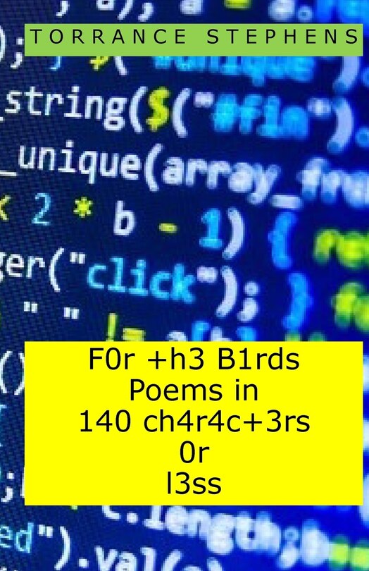 F0r +h3 B1rds Poems in 140 ch4r4c+3rs 0r l3ss: (For the Birds Poems in 140 Characters of Less)