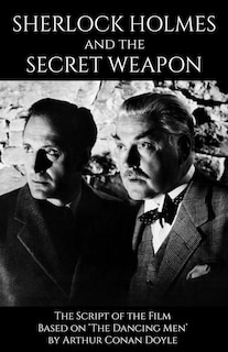 Sherlock Holmes and the Secret Weapon: the Screenplay of the film