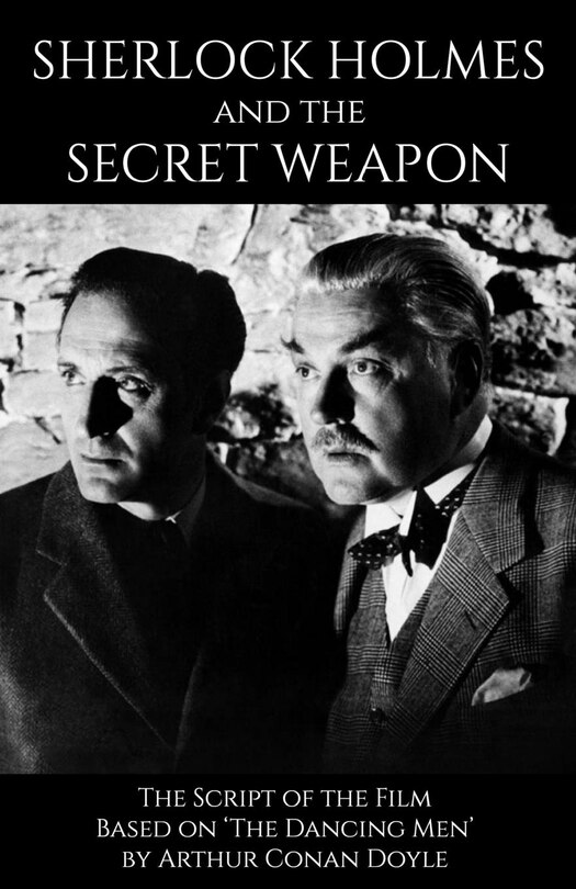 Sherlock Holmes and the Secret Weapon: the Screenplay of the film