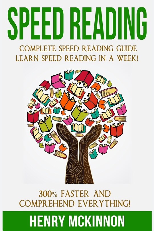 Speed Reading: Complete Speed Reading Guide Learn Speed Reading In A Week! 300% Faster and Comprehend Everything!