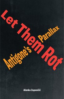 Let Them Rot: Antigone’s Parallax