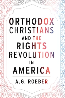 Front cover_Orthodox  Christians and the Rights Revolution in America