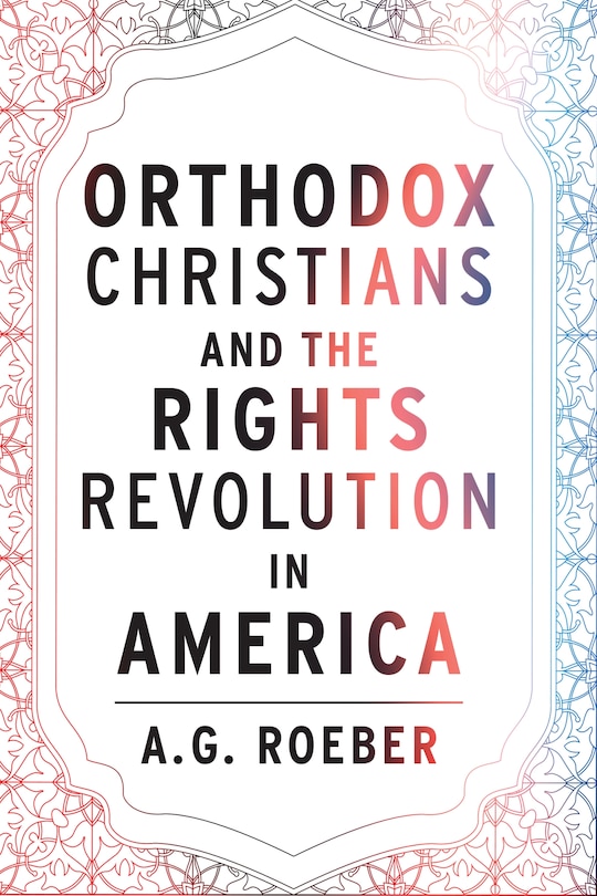 Front cover_Orthodox  Christians and the Rights Revolution in America