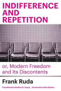 Front cover_Indifference and Repetition; or, Modern Freedom and Its Discontents