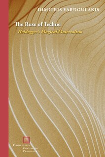 The Ruse of Techne: Heidegger’s Magical Materialism