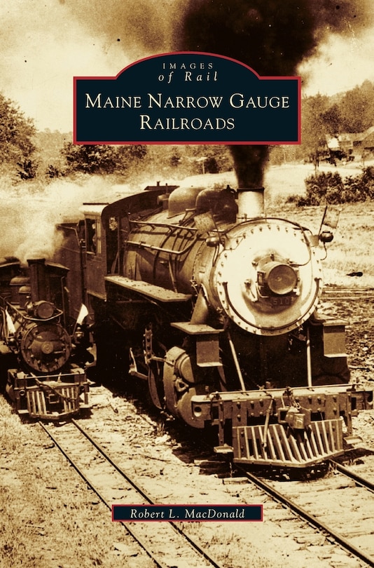 Front cover_Maine Narrow Gauge Railroads