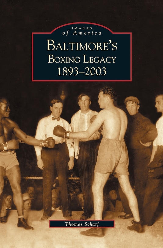 Baltimore's Boxing Legacy: 1893-2003