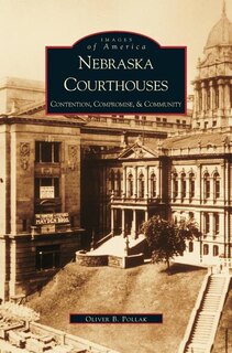 Nebraska Courthouses: Contention, Compromise and Community