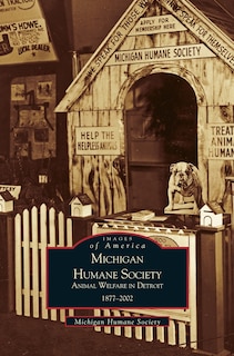 Michigan Humane Society: Animal Welfare in Detroit, 1877-2002