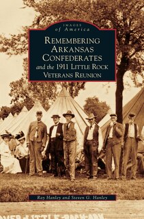 Front cover_Remembering Arkansas Confederates and the 1911 Little Rock Veterans Reunion