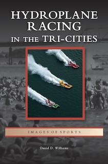 Hydroplane Racing in the Tri-Cities