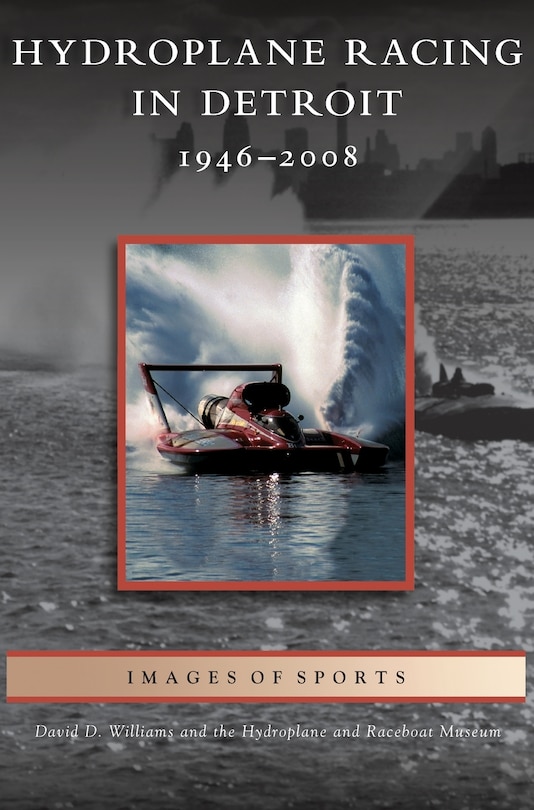 Hydroplane Racing in Detroit: 1946-2008