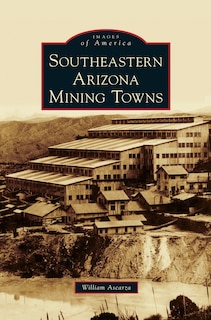 Southeastern Arizona Mining Towns