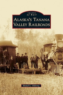 Front cover_Alaska's Tanana Valley Railroads