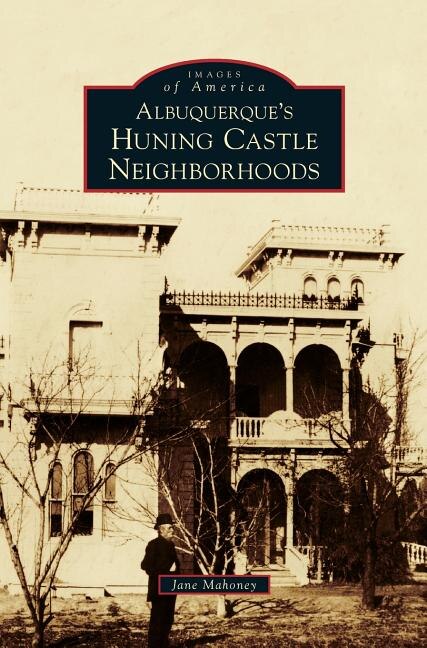 Front cover_Albuquerque's Huning Castle Neighborhoods
