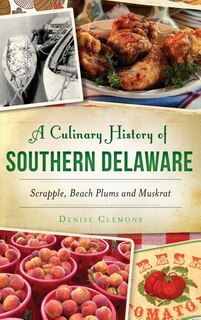 A Culinary History of Southern Delaware: Scrapple, Beach Plums and Muskrat