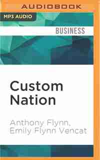 Custom Nation: Why Customization Is The Future Of Business And How To Profit From It by Anthony Flynn
