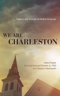We Are Charleston: Tragedy And Triumph At Mother Emanuel