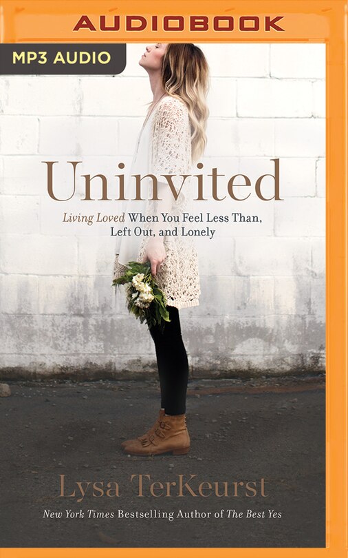 Uninvited: Living Loved When You Feel Less Than, Left Out, And Lonely
