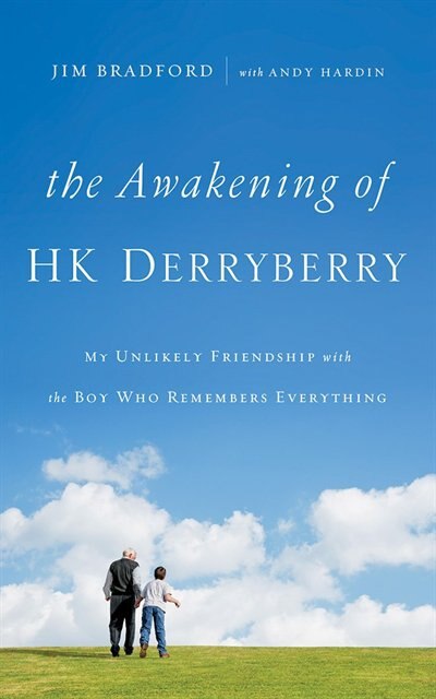 The Awakening Of H.k. Derryberry: My Unlikely Friendship With The Boy Who Remembers Everything