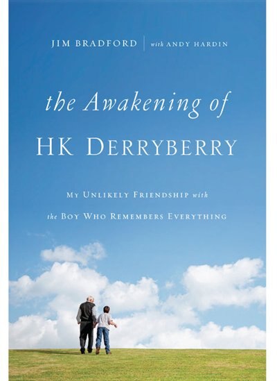 The Awakening Of H.k. Derryberry: My Unlikely Friendship With The Boy Who Remembers Everything