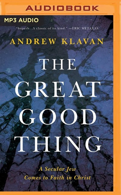 The Great Good Thing: A Secular Jew Comes To Faith In Christ