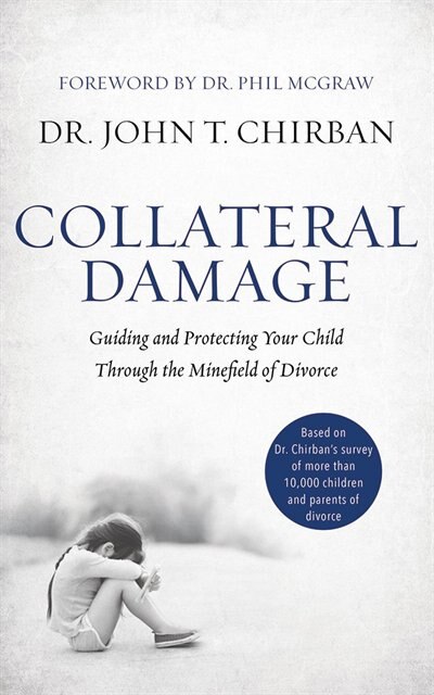 Collateral Damage: Guiding And Protecting Your Child Through The Minefield Of Divorce
