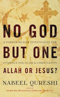 No God But One: Allah Or Jesus?: A Former Muslim Investigates The Evidence For Islam And Christianity