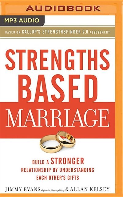 Strengths Based Marriage: Build A Stronger Relationship By Understanding Each Other's Gifts