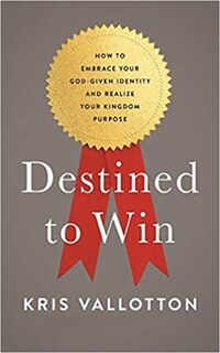 Destined To Win: How To Embrace Your God-given Identity And Realize Your Kingdom Purpose