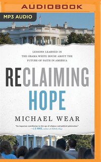 Reclaiming Hope: Lessons Learned In The Obama White House About The Future Of Faith In America