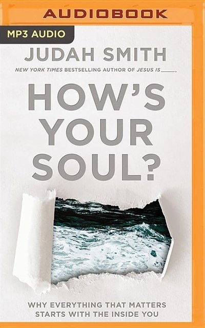 How's Your Soul?: Why Everything That Matters Starts With The Inside You