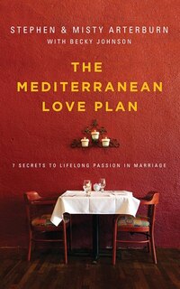 The Mediterranean Love Plan: 7 Secrets To Lifelong Passion In Marriage