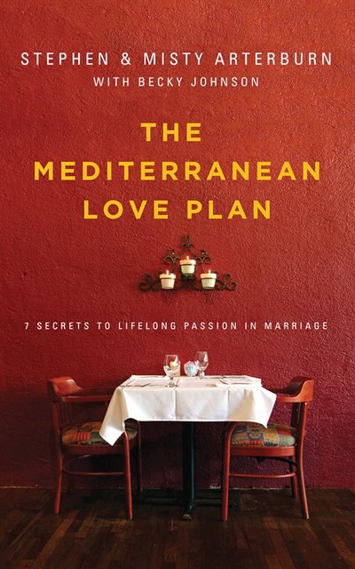 The Mediterranean Love Plan: 7 Secrets To Lifelong Passion In Marriage