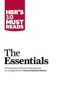 Hbr's 10 Must Reads: The Essentials