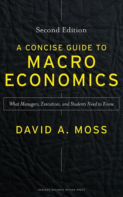 A Concise Guide To Macroeconomics, Second Edition: What Managers, Executives, And Students Need To Know