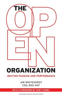 The Open Organization: Igniting Passion And Performance