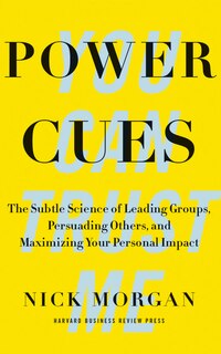 Power Cues: The Subtle Science Of Leading Groups, Persuading Others, And Maximizing Your Personal Impact