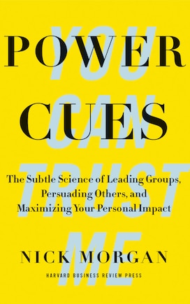 Power Cues: The Subtle Science Of Leading Groups, Persuading Others, And Maximizing Your Personal Impact