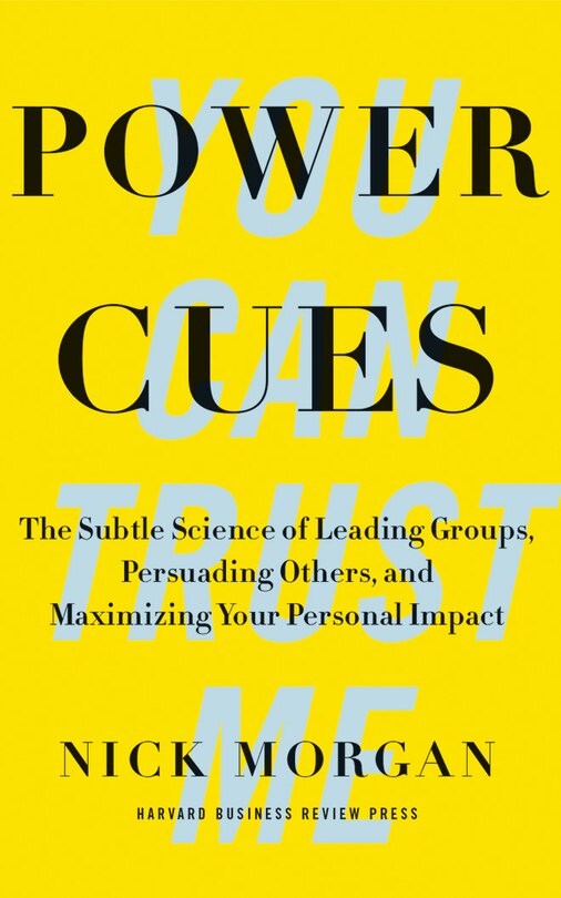 Power Cues: The Subtle Science Of Leading Groups, Persuading Others, And Maximizing Your Personal Impact