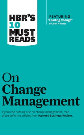 Hbr's 10 Must Reads On Change Management