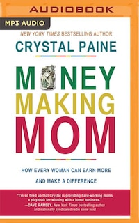 Money-making Mom: How Every Woman Can Earn More And Make A Difference