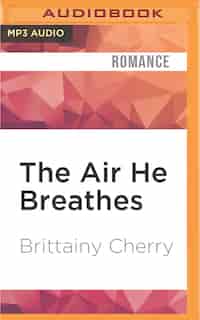 The Air He Breathes by Brittainy Cherry