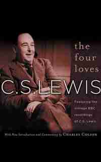 The Four Loves: Featuring The Vintage Bbc Recordings Of C.s. Lewis by C. S. Lewis