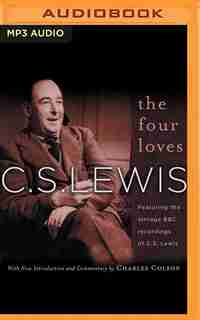 The Four Loves: Featuring The Vintage Bbc Recordings Of C.s. Lewis by C. S. Lewis
