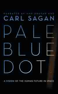 Pale Blue Dot: A Vision Of The Human Future In Space by Carl Sagan