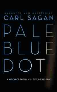 Pale Blue Dot: A Vision Of The Human Future In Space by Carl Sagan