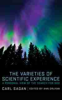 The Varieties Of Scientific Experience: A Personal View Of The Search For God by Carl Sagan