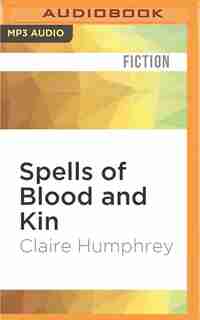 Spells Of Blood And Kin: A Dark Fantasy by Claire Humphrey