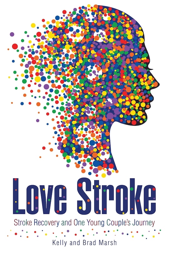 Love Stroke: Stroke Recovery and One Young Couple's Journey